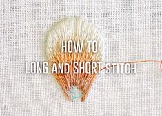 the words how to long and short stitch are displayed on a piece of fabric