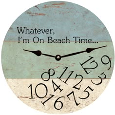 a clock with the words whatever, i'm on beach time