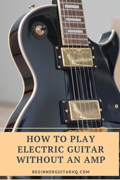 an electric guitar with the words how to play without an amp