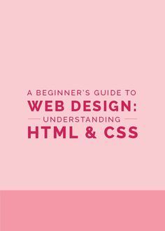 a beginner's guide to web design understand html & css