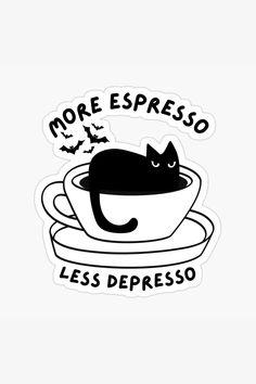 a black cat sitting in a cup with the words more espresso less espresso