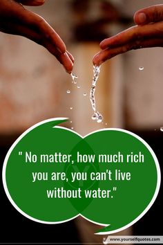 two hands reaching out to each other with the words no matter how much rich you are, you can't live without water