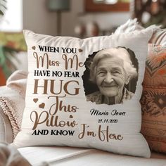 a pillow with an image of a woman's face and the words, when you miss me have no fear hug this pillow and know