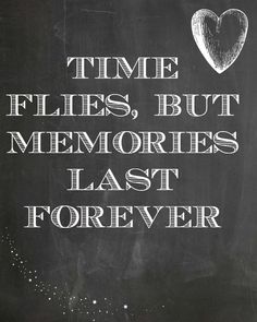 a chalkboard with the words time flies, but memories last forever