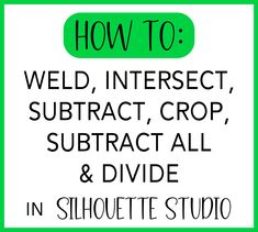 the words how to wed, intersect, subtract, crop, and divide in silhouette studio