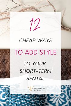 a bed with blue and white comforter next to branches on the wall, text reads 12 cheap ways to add style to your short - term rental