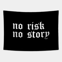 a black and white sign that says no risk no story