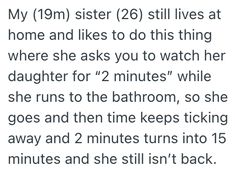 the text reads, my 19m sister 26 still lives at home and likes to do this thing where she asks you to watch her daughter for 2 minutes while she runs