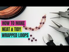 the words how to make neat and tidy wrapped loops on a table with wire, pliers