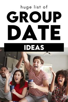 group of people sitting on the couch with text overlay that reads, huge list of group date ideas