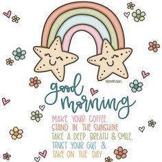 a card with two stars and a rainbow in the background that says good morning make your coffee stand in the sunshine take a deep breath