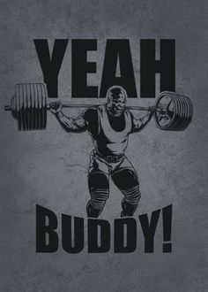 a man lifting a barbell with the words yeah buddy in black on a gray background