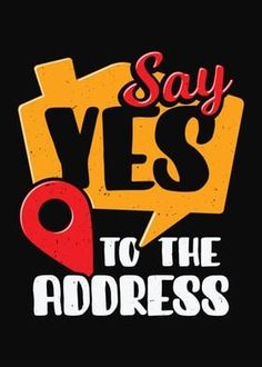 the words say yes to the address are in red, yellow and black letters on a black background