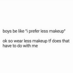 an image of the words boys be like i prefer less makeup