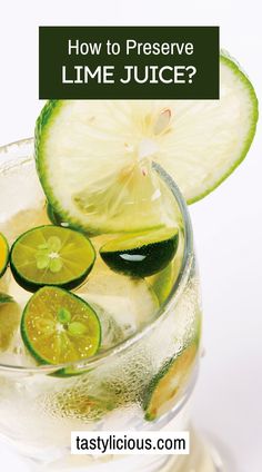 a glass filled with lime juice and sliced cucumbers on top of it, text reads how to preserve lime juice?