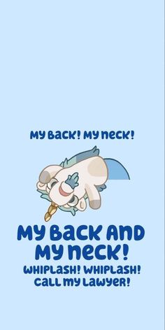 an image of a cartoon character with the words, my back and my neck? whipish