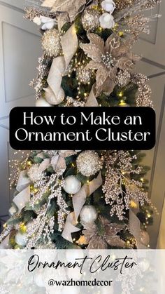 a christmas tree decorated with silver and white ornaments, the words how to make an ornament clusterer