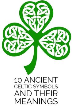 an irish shamrock with the words 10 ancient celtic symbols and their meanings