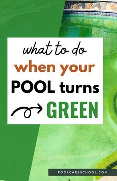 a pool with the words what to do when your pool turns green