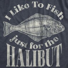 i like to fish just for the halibut t - shirt in navy blue