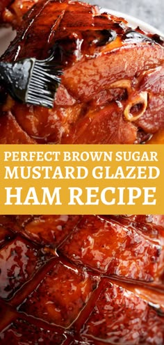 a large piece of meat with sauce on it and the words, perfect brown sugar mustard glazed hamrecipe