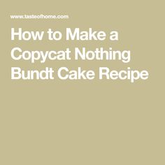 the words how to make a copycat nothing bundt cake recipe on a beige background