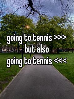 the words going to tennis but also going to tennis