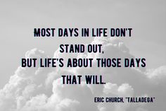 clouds with the words most days in life don't stand out, but life's about those days that will