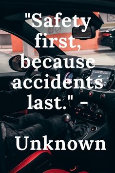 a car dashboard with the words safety first, because accident's last unknown