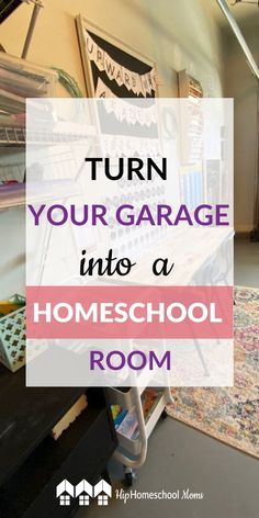 a garage with the words turn your garage into a homeschool room