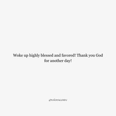 a white background with the words woke up highly and flavored thank you god for another day