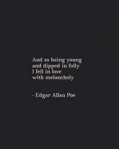 edgar poe quote about being young and dipped in foily i fell in love with melancholy