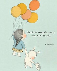 a drawing of a girl flying with balloons and a bunny holding the string that says, smallest moments carry the most delight