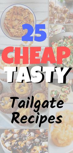 the 25 cheap tasty tailgate recipes are on display in this collage with text that reads 25 cheap tasty tailgate recipes