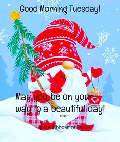 a christmas card with a santa clause holding a tree and saying good morning tuesday may you be on your way to a beautiful day