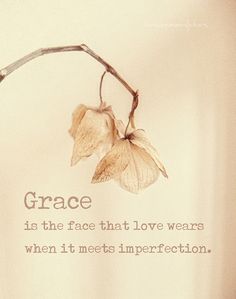 a t - shirt with the words grace is the face that love wears when it meets imperfect affection