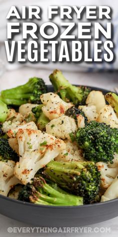 broccoli and cauliflower in a bowl with the words air fryer frozen vegetables