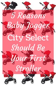 a baby stroller with the words 5 reasons baby jogger city select should be your first stroller