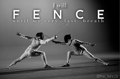 two people in fencing stance with the words i will fence until my very last breath