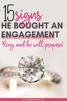 an engagement ring with the words, 15 signs he bought an engagement ring and he will probe