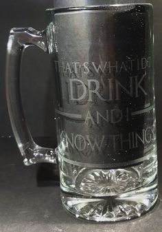 a glass mug with the words what do i drink and know things written on it