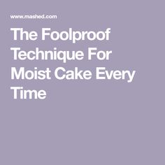 the foolproof technique for most cake every time is to make it look like they're