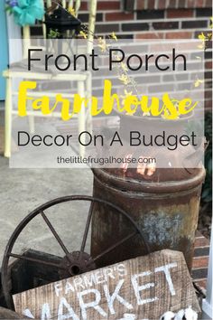 a sign that says front porch farmhouse house decor on a budget with an old wagon