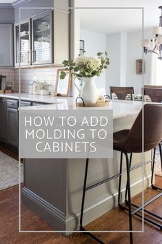 an image of a kitchen with the words how to add molding to cabinets