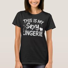 This Is My Sexy Lingerie Sassy Funny Night Sleep T-Shirt Funny Teachers, Summer Break, Nursing Tshirts, Good Girl, Thug Life, Womens Basic, Upgrade Your Style, Funny T, Casual Wardrobe