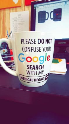 a coffee cup that says please do not confuse your google search with my medical degree