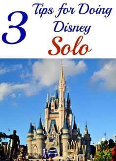 the disney castle with text overlay that says 3 tips for doing disney soloo