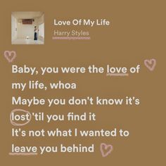 harry styles'baby, you were the love of my life, who maybe you don't know it's not what i wanted to leave you behind