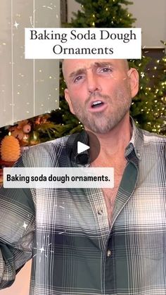 a man in plaid shirt standing next to a christmas tree with words above him that read baking soda dough ornaments