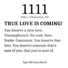 a poem written in black and white that reads, 11 11 true love is coming